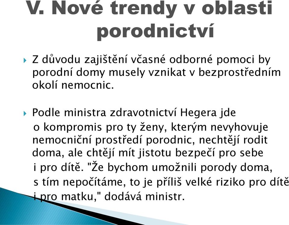 Podle ministra zdravotnictví Hegera jde o kompromis pro ty ženy, kterým nevyhovuje nemocniční prostředí