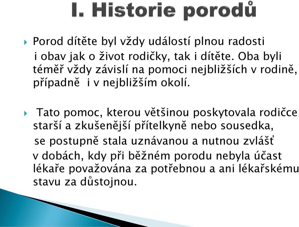 Tato pomoc, kterou většinou poskytovala rodičce starší a zkušenější přítelkyně nebo sousedka, se postupně