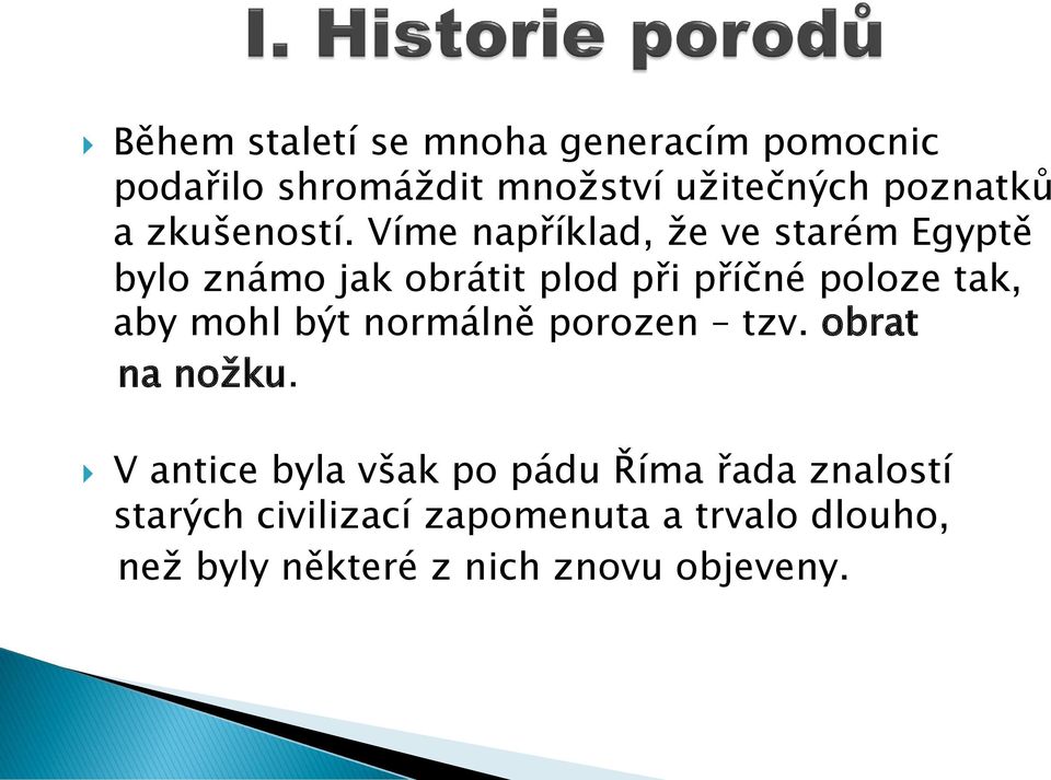 Víme například, že ve starém Egyptě bylo známo jak obrátit plod při příčné poloze tak, aby