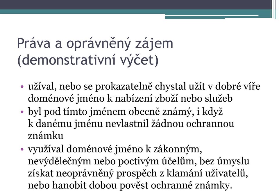 nevlastnil žádnou ochrannou známku využíval doménové jméno k zákonným, nevýdělečným nebo poctivým