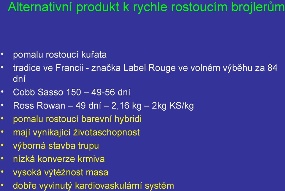 2,16 kg 2kg KS/kg pomalu rostoucí barevní hybridi mají vynikající životaschopnost výborná