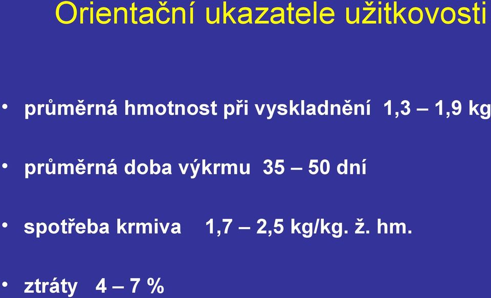 1,9 kg průměrná doba výkrmu 35 50 dní