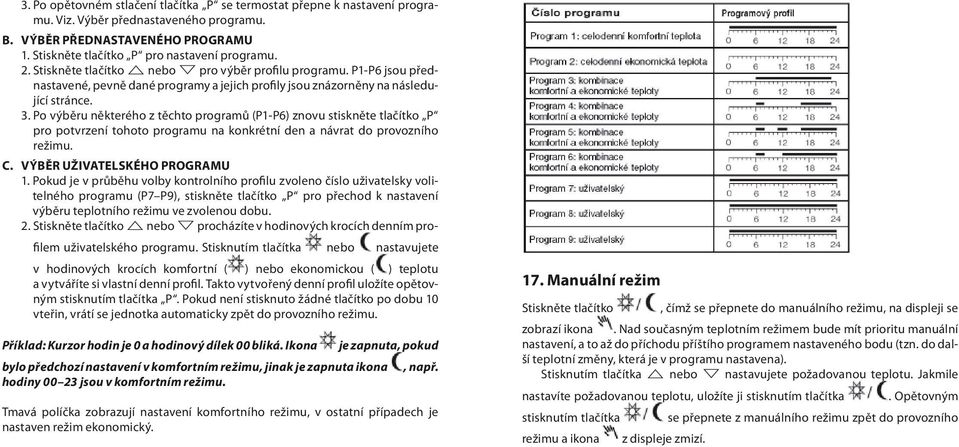 Po výběru některého z těchto programů (P1-P6) znovu stiskněte tlačítko P pro potvrzení tohoto programu na konkrétní den a návrat do provozního režimu. C. VÝBĚR UŽIVATELSKÉHO PROGRAMU 1.