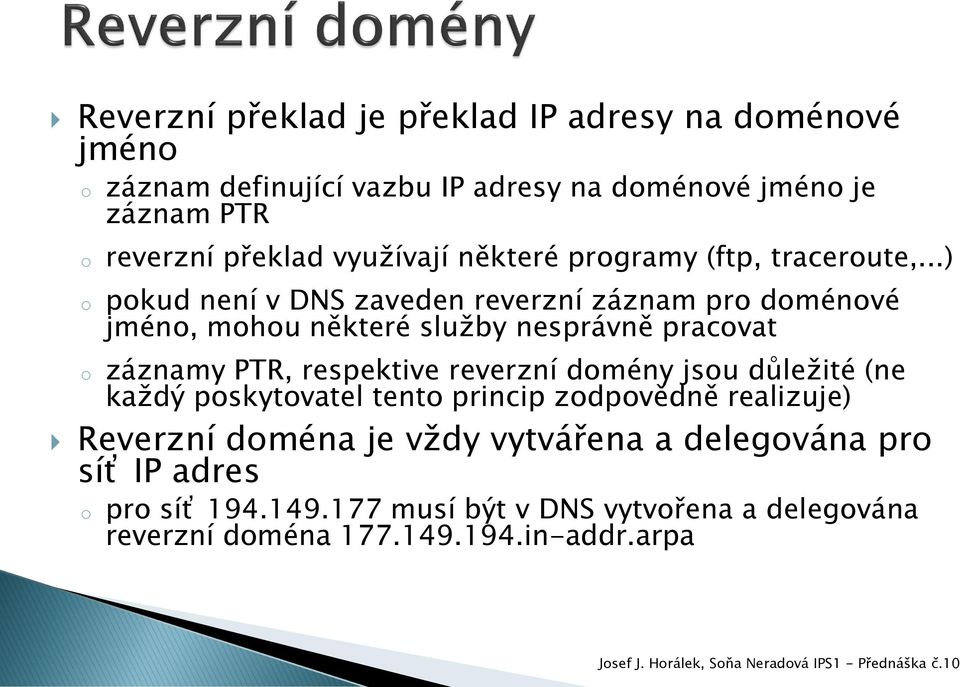 ..) pkud není v DNS zaveden reverzní záznam pr dménvé jmén, mhu některé služby nesprávně pracvat záznamy PTR, respektive reverzní