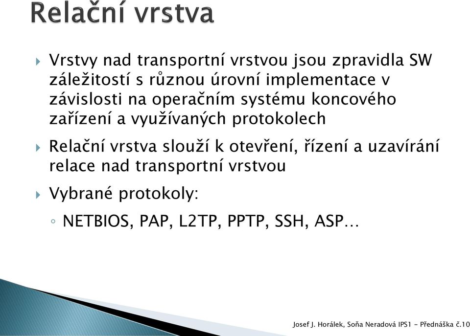 využívaných prtklech Relační vrstva služí k tevření, řízení a uzavírání