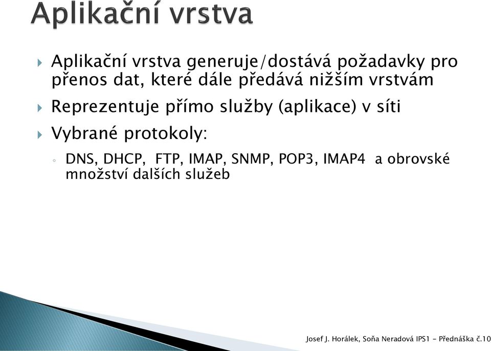 přím služby (aplikace) v síti Vybrané prtkly: DNS,