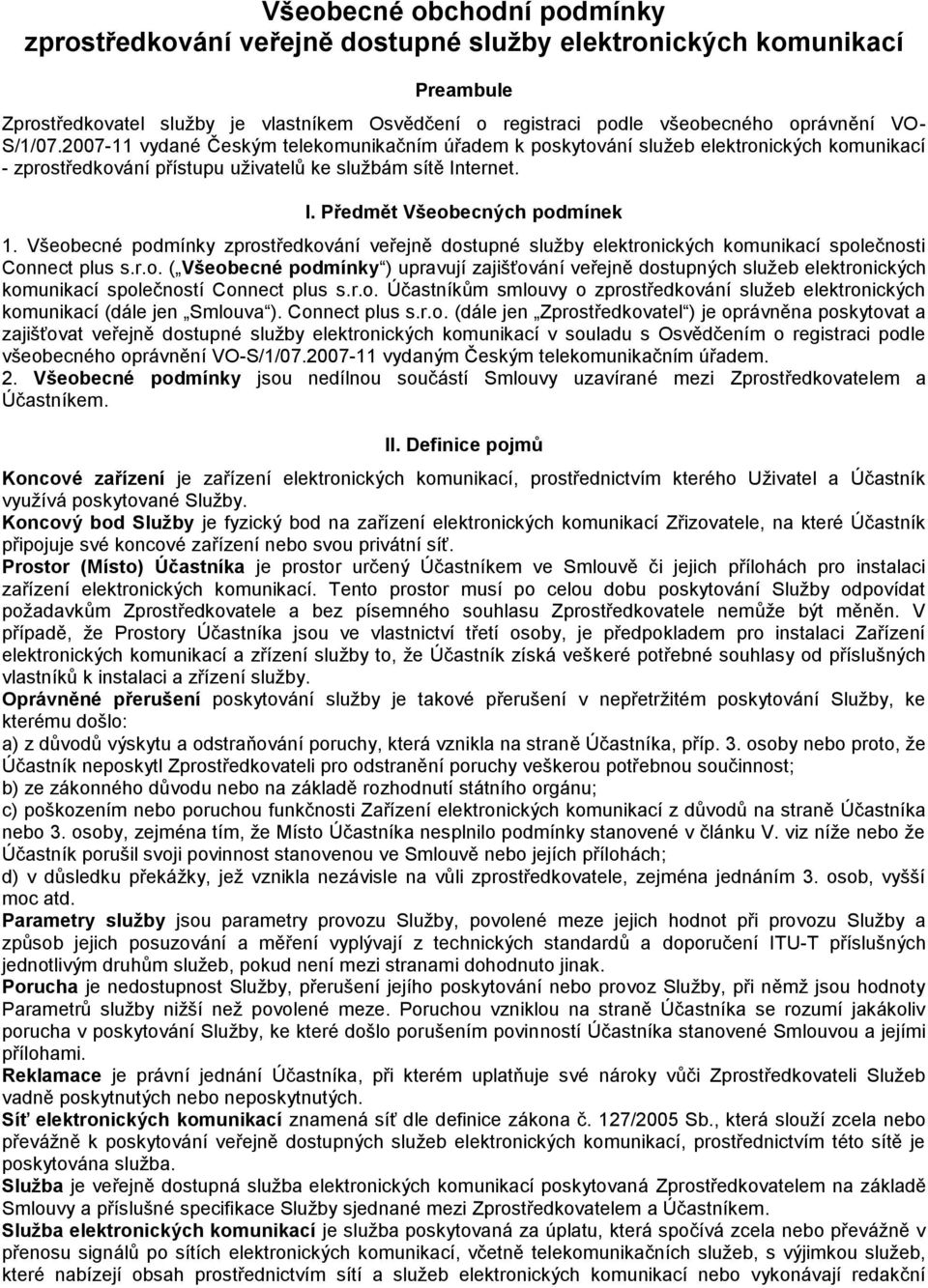 Všeobecné podmínky zprostředkování veřejně dostupné služby elektronických komunikací společnosti Connect plus s.r.o. ( Všeobecné podmínky ) upravují zajišťování veřejně dostupných služeb elektronických komunikací společností Connect plus s.