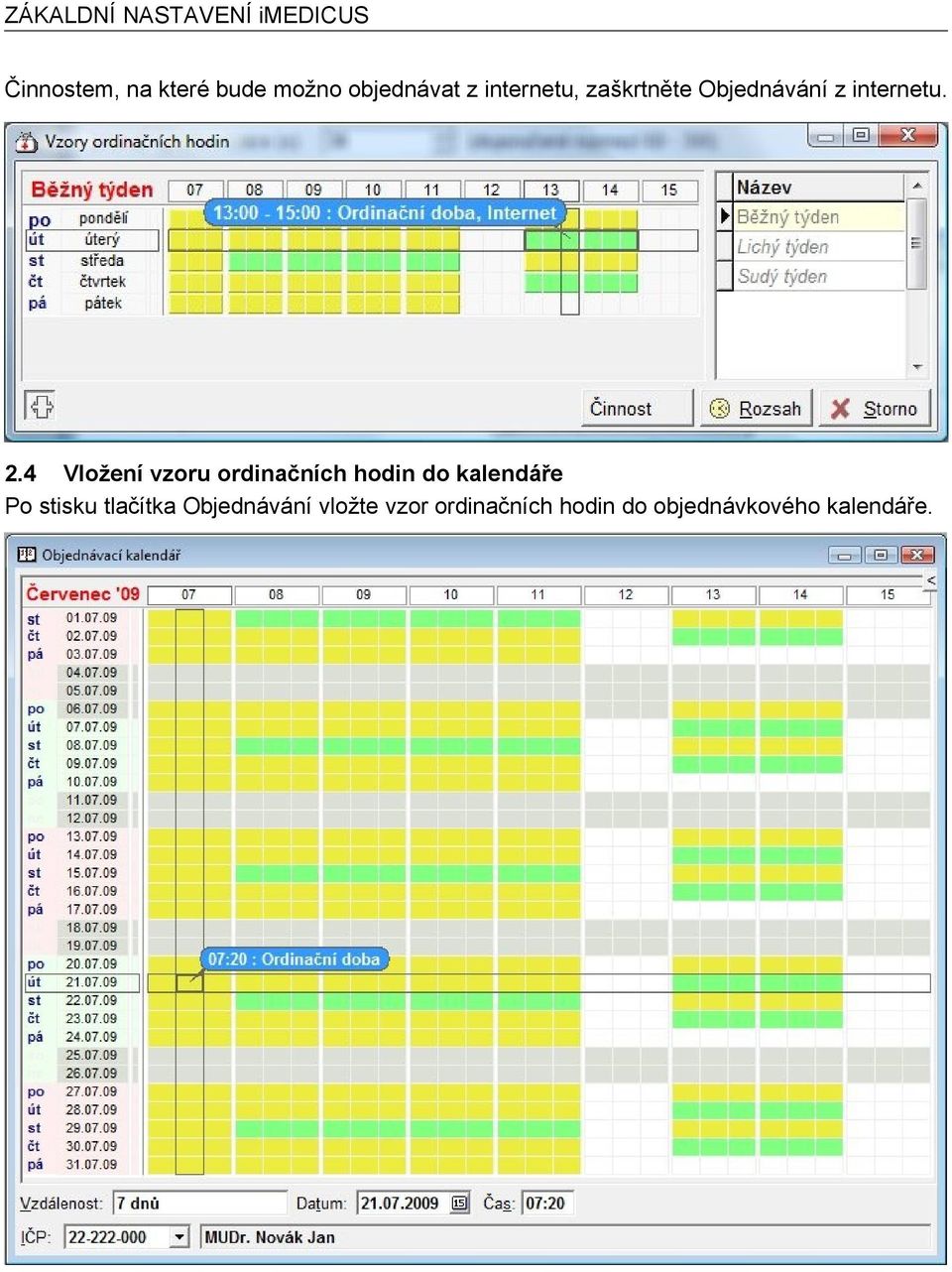 4 Vložení vzoru ordinačních hodin do kalendáře Po stisku