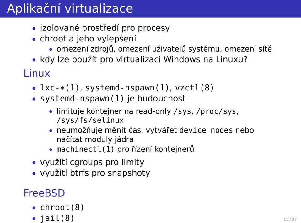 Linux lxc-*(1), systemd-nspawn(1), vzctl(8) systemd-nspawn(1) je budoucnost limituje kontejner na read-only /sys, /proc/sys,