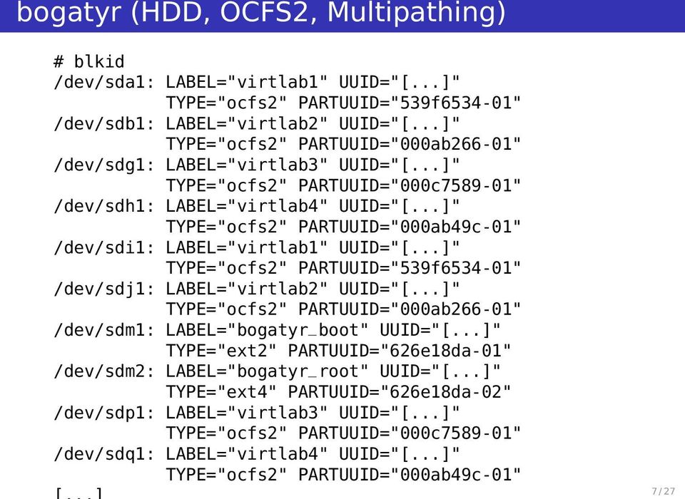 ..]" TYPE="ocfs2" PARTUUID="000ab49c-01" /dev/sdi1: LABEL="virtlab1" UUID="[...]" TYPE="ocfs2" PARTUUID="539f6534-01" /dev/sdj1: LABEL="virtlab2" UUID="[.