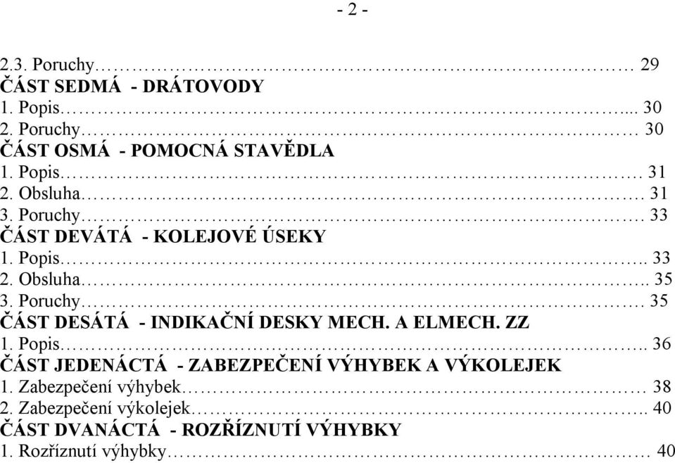 A ELMECH. ZZ 1. Popis.. 36 ČÁST JEDENÁCTÁ - ZABEZPEČENÍ VÝHYBEK A VÝKOLEJEK 1. Zabezpečení výhybek 38 2.