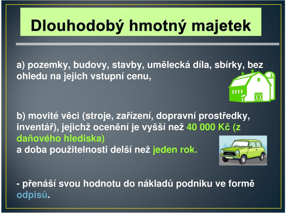 inventář), jejichž ocenění je vyšší než 40 000 Kč (z daňového hlediska) a doba