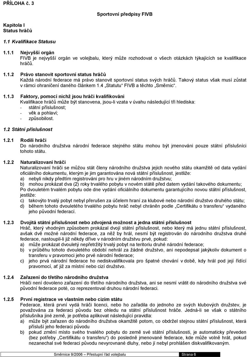 4 Statutu FIVB a těchto Směrnic. 1.