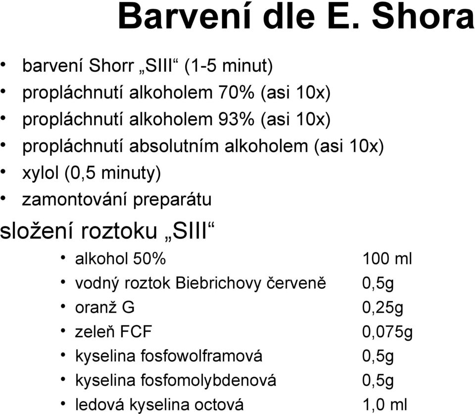 (asi 10x) propláchnutí absolutním alkoholem (asi 10x) xylol (0,5 minuty) zamontování preparátu složení