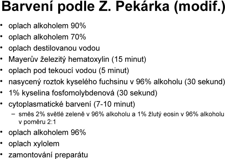 oplach pod tekoucí vodou (5 minut) nasycený roztok kyselého fuchsinu v 96% alkoholu (30 sekund) 1% kyselina