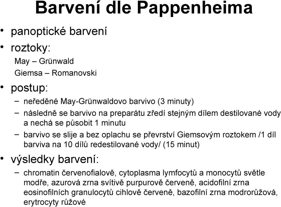 roztokem /1 díl barviva na 10 dílů redestilované vody/ (15 minut) výsledky barvení: chromatin červenofialově, cytoplasma lymfocytů a monocytů