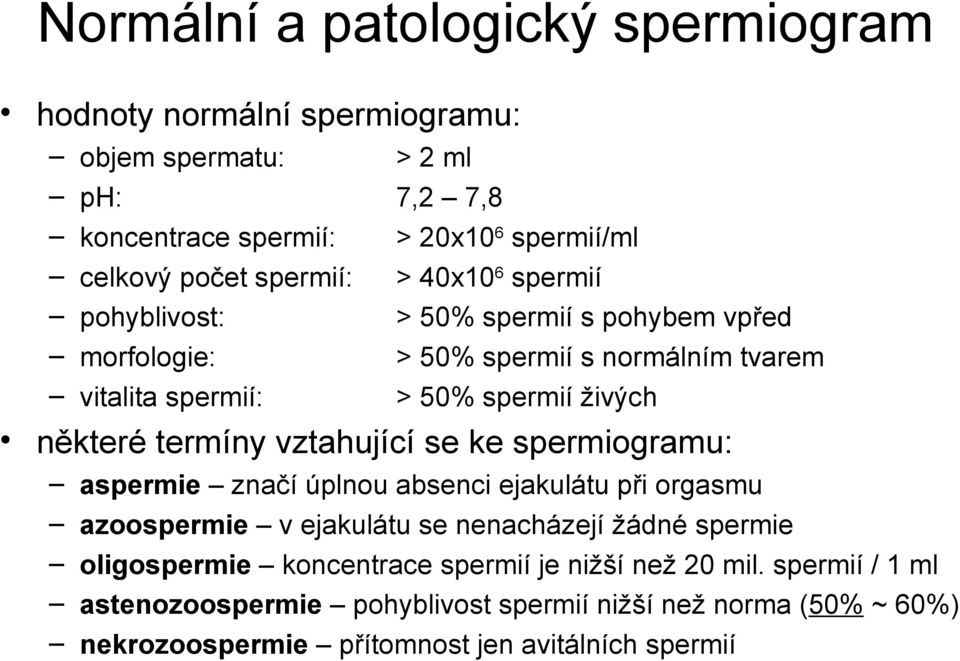 některé termíny vztahující se ke spermiogramu: aspermie značí úplnou absenci ejakulátu při orgasmu azoospermie v ejakulátu se nenacházejí žádné spermie