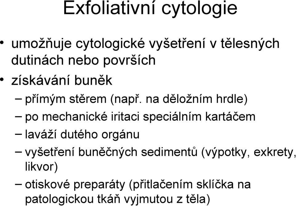 na děložním hrdle) po mechanické iritaci speciálním kartáčem laváží dutého orgánu