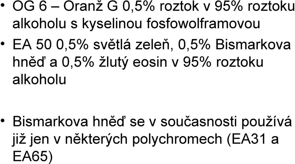 a 0,5% žlutý eosin v 95% roztoku alkoholu Bismarkova hněď se v