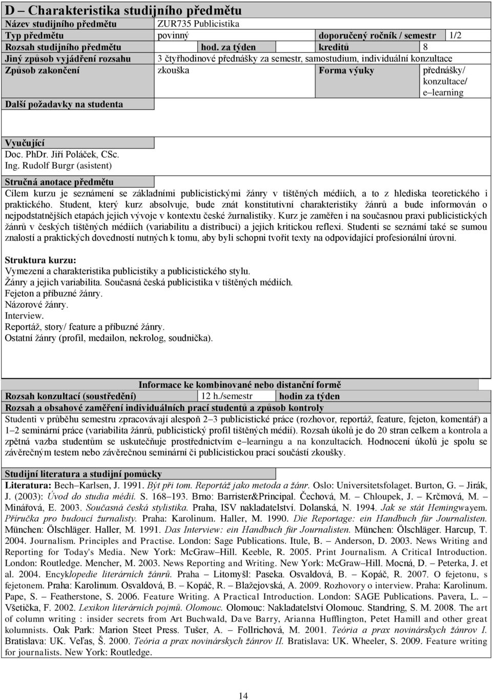 požadavky na studenta Vyučující Doc. PhDr. Jiří Poláček, CSc. Ing.