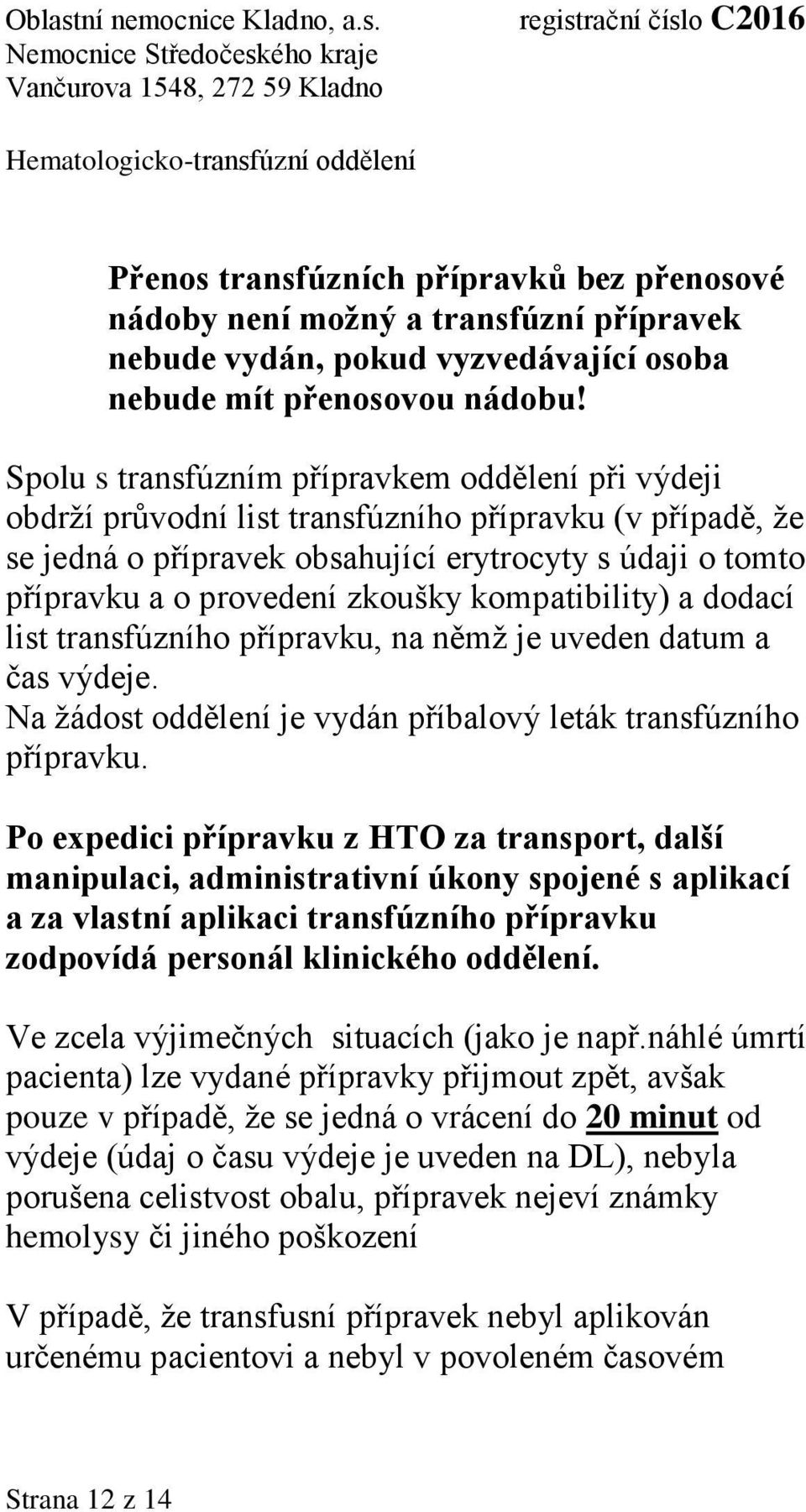 zkoušky kompatibility) a dodací list transfúzního přípravku, na němž je uveden datum a čas výdeje. Na žádost oddělení je vydán příbalový leták transfúzního přípravku.