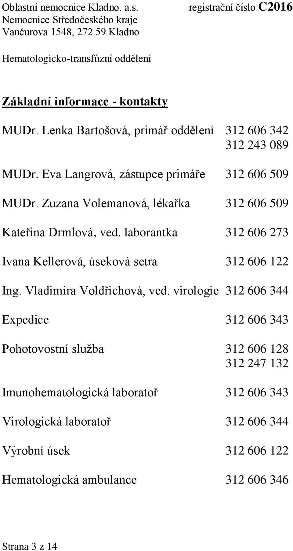 laborantka 312 606 273 Ivana Kellerová, úseková setra 312 606 122 Ing. Vladimíra Voldřichová, ved.