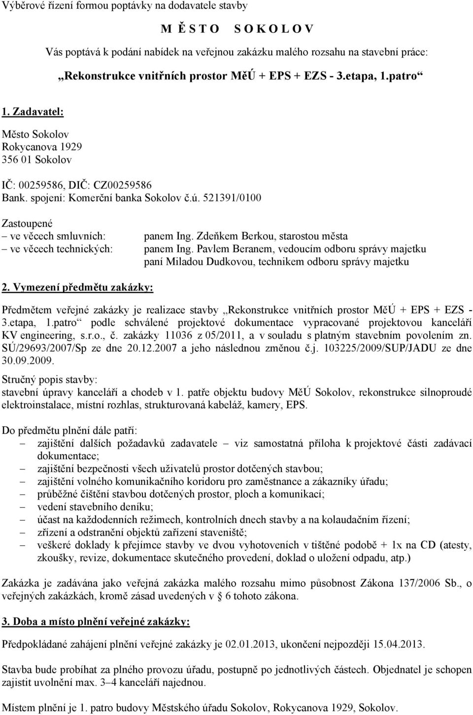 521391/0100 Zastoupené ve věcech smluvních: panem Ing. Zdeňkem Berkou, starostou města ve věcech technických: panem Ing.