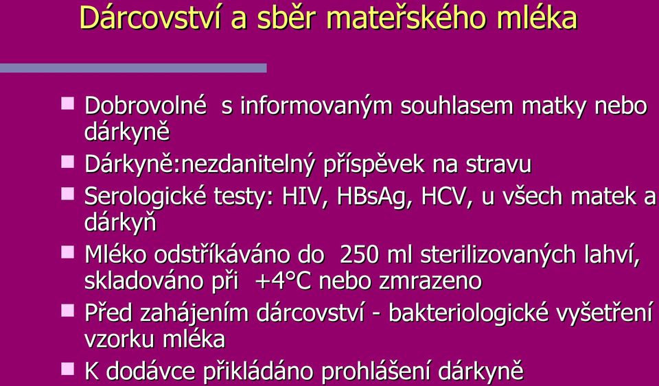 dárkyň Mléko odstříkáváno do 250 ml sterilizovaných lahví, skladováno při +4 C nebo zmrazeno