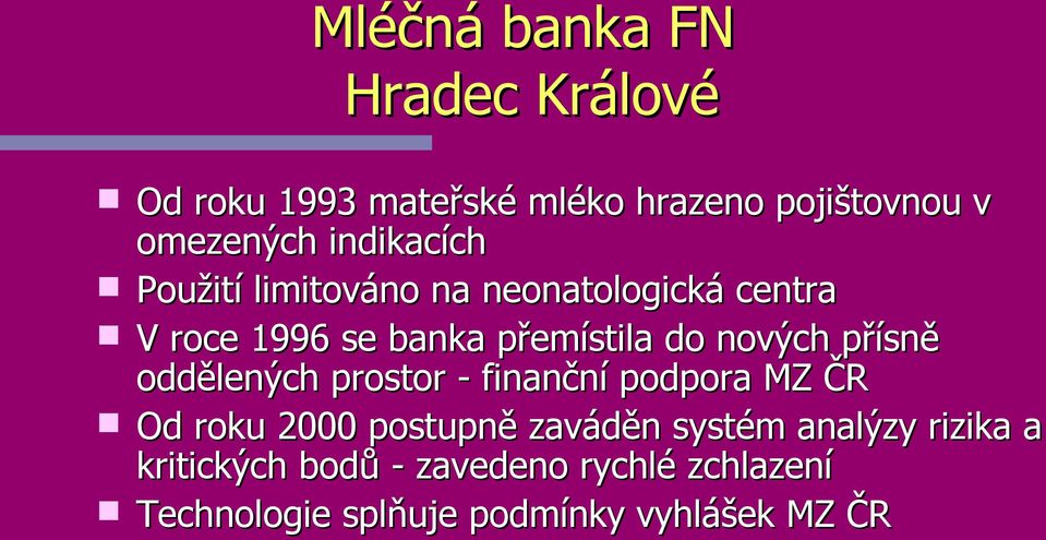 nových přísně oddělených prostor - finanční podpora MZ ČR Od roku 2000 postupně zaváděn systém