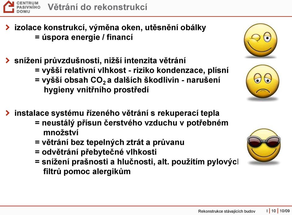 instalace systému řízeného větrání s rekuperací tepla = neustálý přísun čerstvého vzduchu v potřebném množství = větrání bez tepelných ztrát a