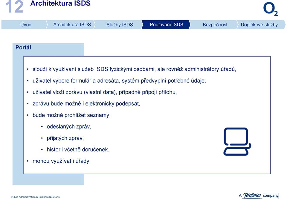 uživatel vloží zprávu (vlastní data), případně připojí přílohu, zprávu bude možné i elektronicky