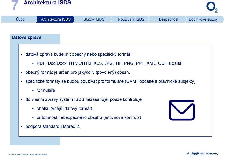 používat pro formuláře (OVM i občané a právnické subjekty), formuláře do vlastní zprávy systém ISDS nezasahuje, pouze