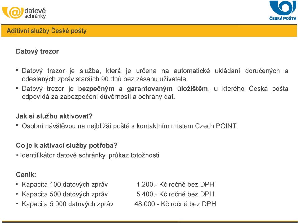 Jak si službu aktivovat? Osobní návštěvou na nejbližší poště s kontaktním místem Czech POINT. Co je k aktivaci služby potřeba?