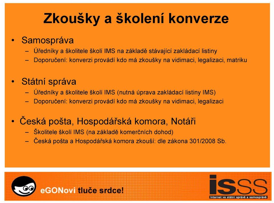 úprava zakládací listiny IMS) Doporučení: konverzi provádí kdo má zkoušky na vidimaci, legalizaci Česká pošta, Hospodářská