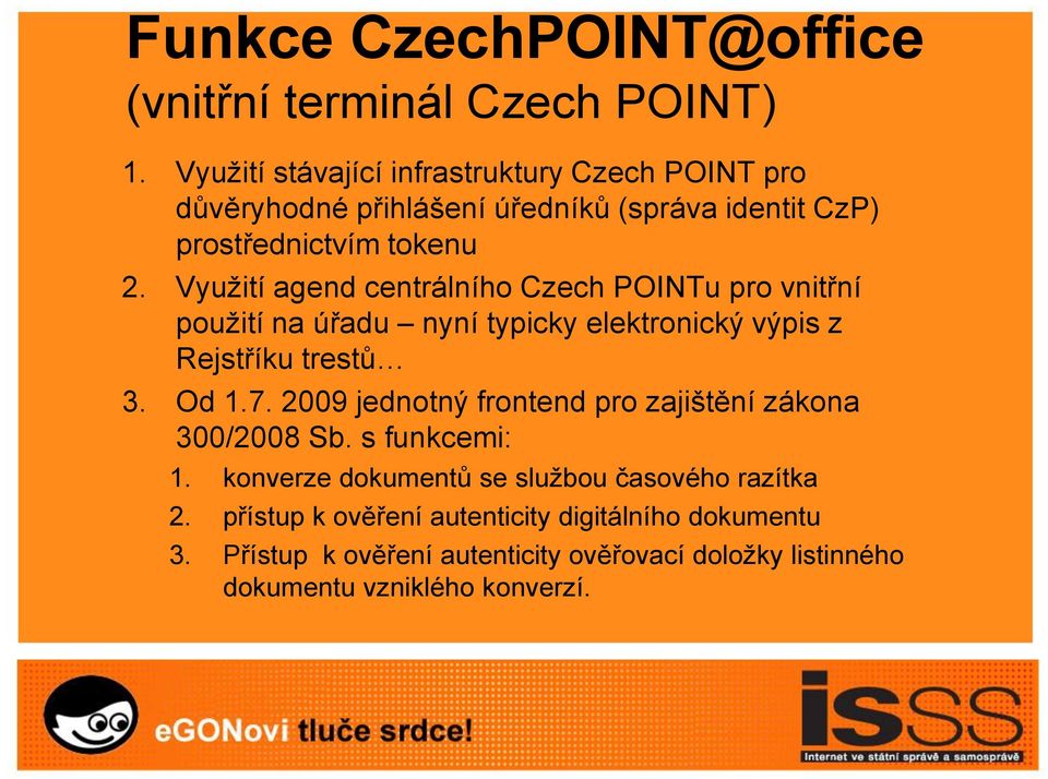 Využití agend centrálního Czech POINTu pro vnitřní použití na úřadu nyní typicky elektronický výpis z Rejstříku trestů 3. Od 1.7.