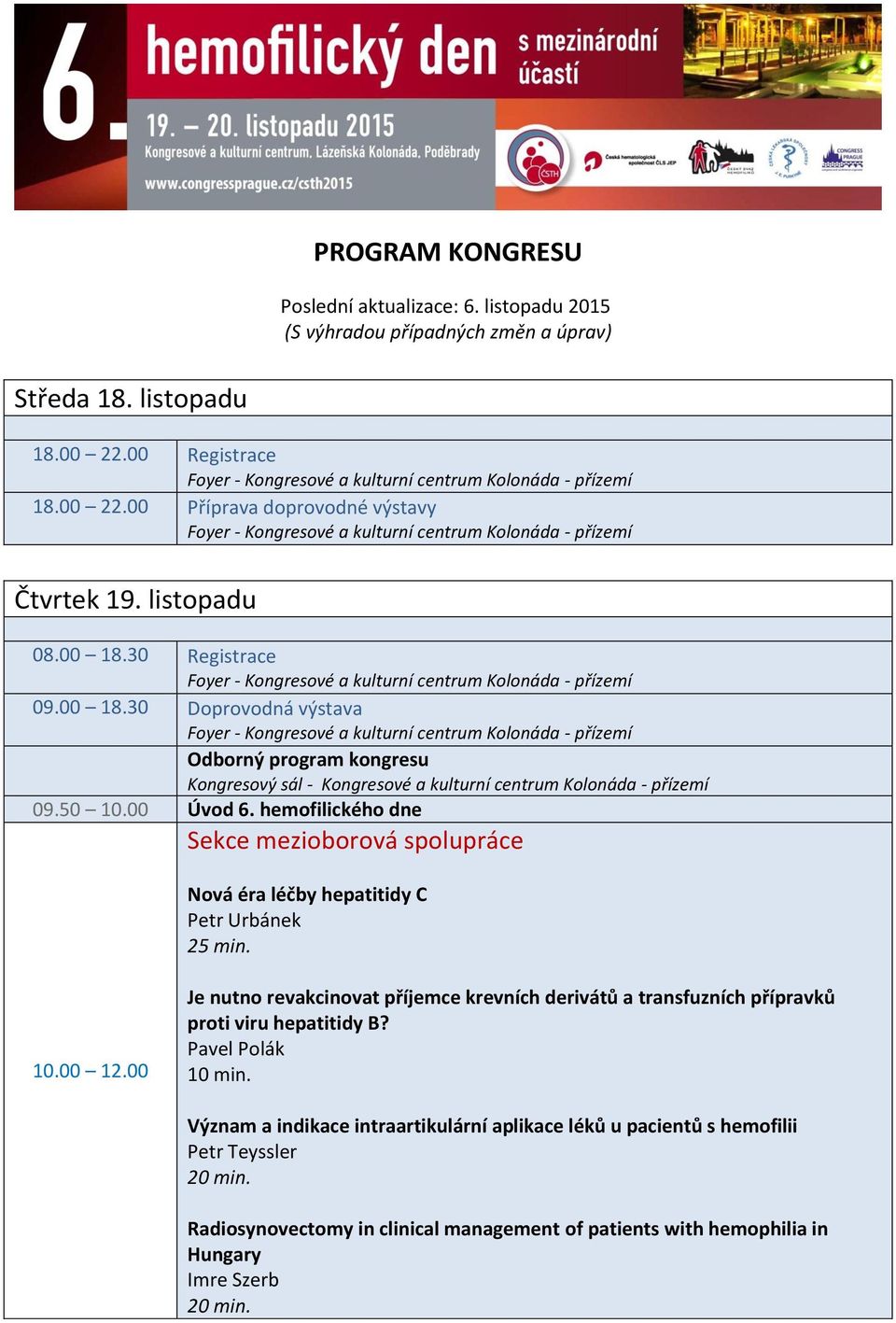 hemofilického dne Sekce mezioborová spolupráce Nová éra léčby hepatitidy C Petr Urbánek 2 10.00 12.