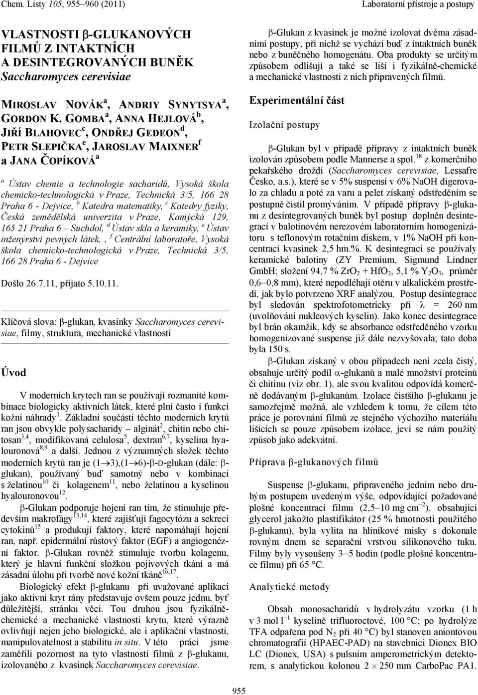 28 Prh 6 - Dejvice, Ktedr mtemtiky, c Ktedry fyziky, Česká zemědělská univerzit v Prze, Kmýcká 129, 165 21 Prh 6 Suchdol, d Ústv skl kermiky, e Ústv inženýrství pevných látek,, f Centrální lortoře,