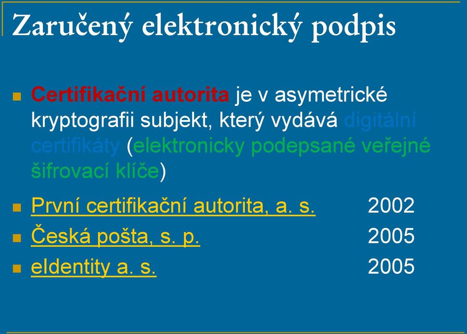 certifikáty (elektronicky podepsané veřejné šifrovací klíče)