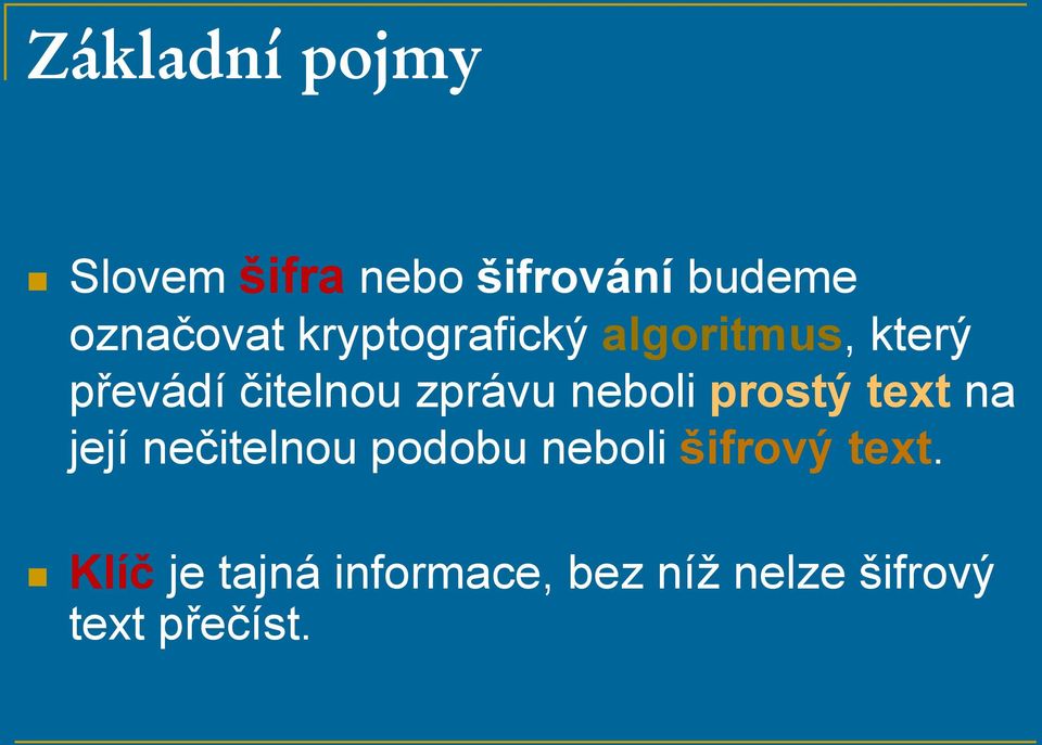 neboli prostý text na její nečitelnou podobu neboli šifrový