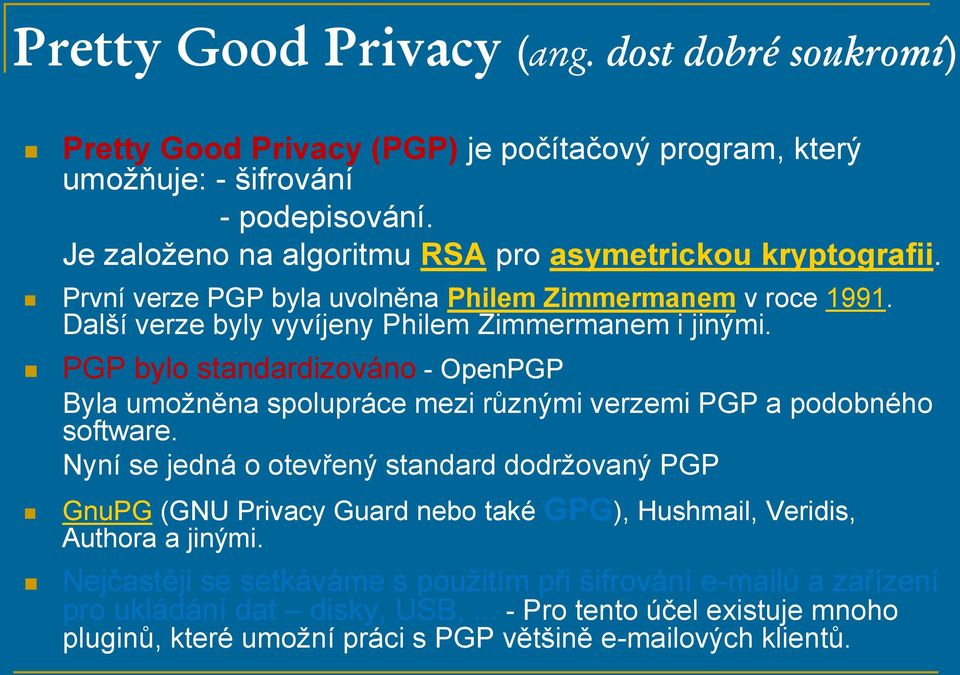 PGP bylo standardizováno - OpenPGP Byla umožněna spolupráce mezi různými verzemi PGP a podobného software.