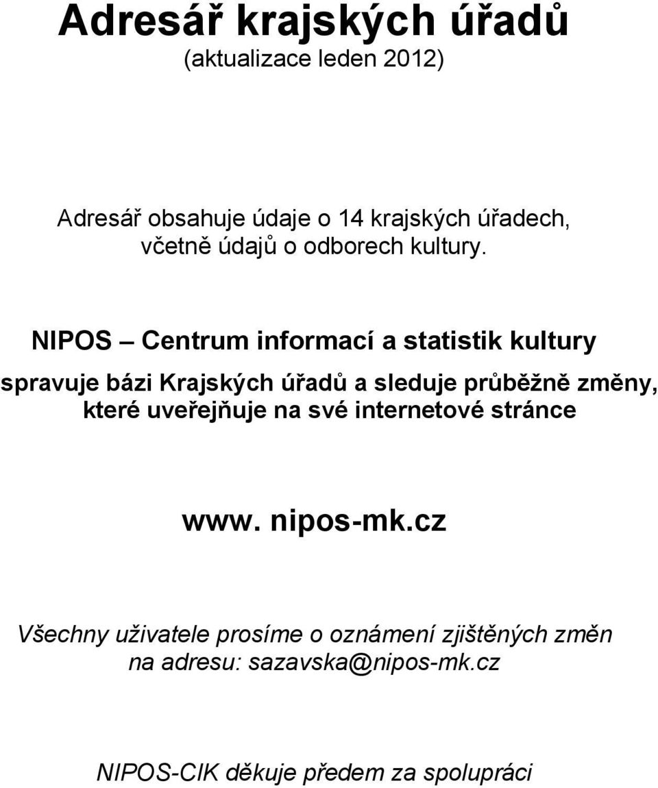 NIPOS Centrum informací a statistik kultury spravuje bázi Krajských úřadů a sleduje průběžně změny,