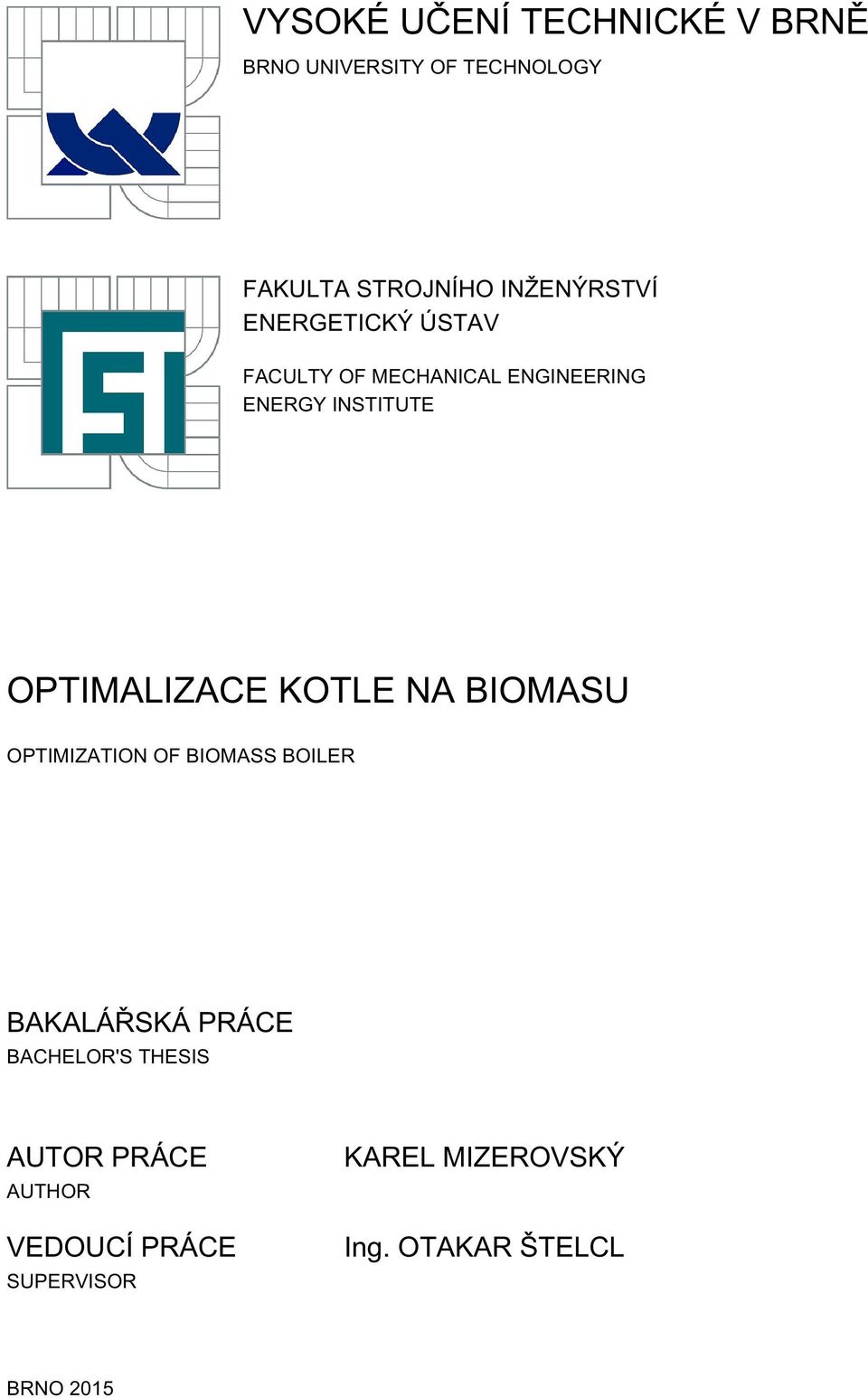 OPTIMALIZACE KOTLE NA BIOMASU OPTIMIZATION OF BIOMASS BOILER BAKALÁŘSKÁ PRÁCE