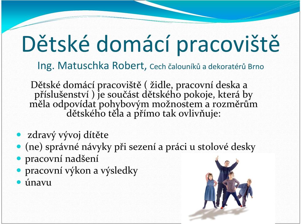 deska a příslušenství ) je součást dětského pokoje, která by měla odpovídat pohybovým možnostem a