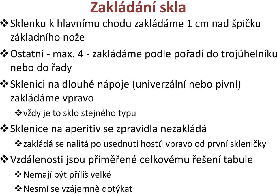 zakládáme vpravo vždy je to sklo stejného typu Sklenice na aperitiv se zpravidla nezakládá zakládá se nalitá po