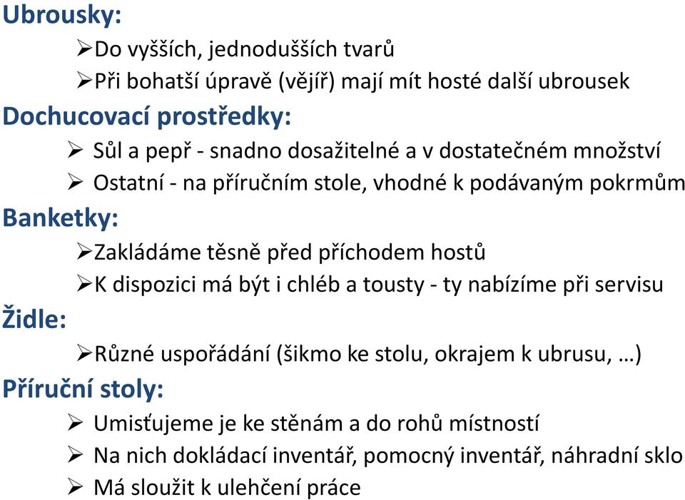 příchodem hostů K dispozici má být i chléb a tousty -ty nabízíme při servisu Židle: Různé uspořádání (šikmo ke stolu, okrajem k ubrusu, )