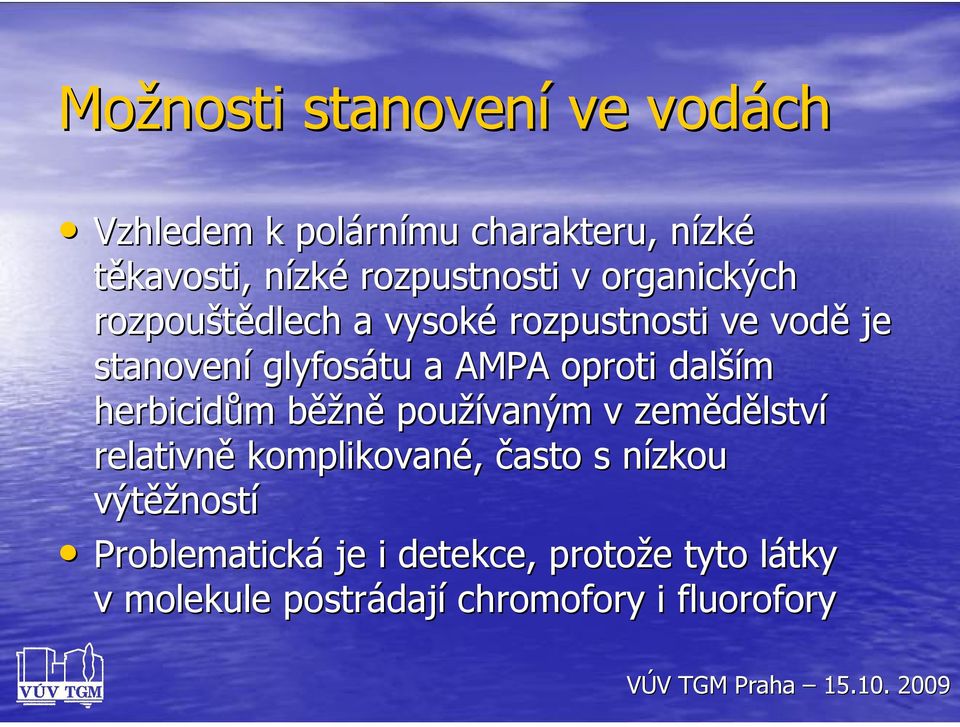 AMPA oproti dalším herbicidům běžně používaným v zemědělství relativně komplikované, často s