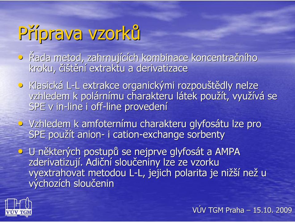 k amfoternímu charakteru glyfosátu lze pro SPE použít anion- i cation-exchange sorbenty U některých postupů se nejprve glyfosát a