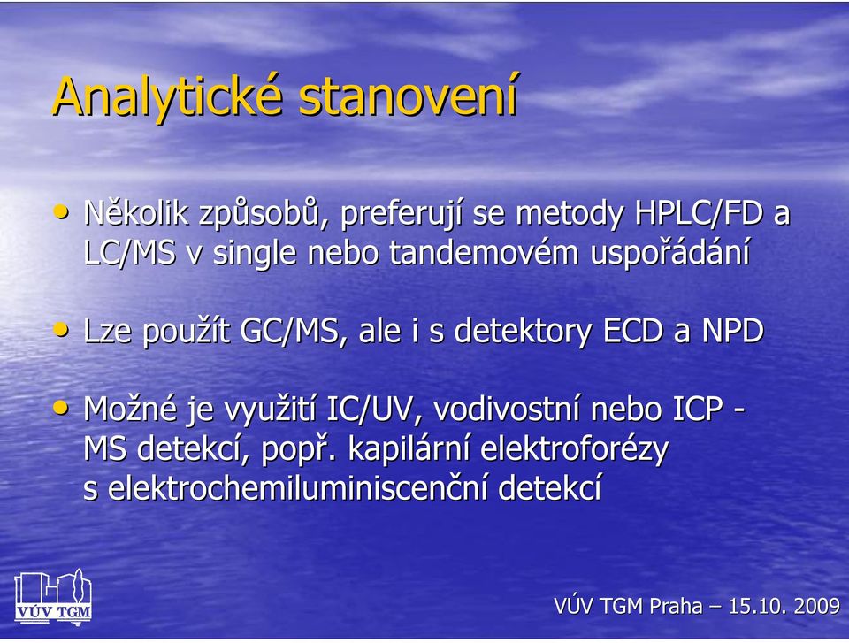detektory ECD a NPD Možné je využití IC/UV, vodivostní nebo ICP - MS