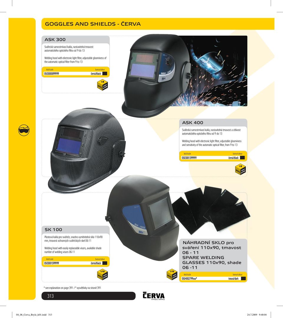 with electronic light fi lter, adjustable gloominess and sensitivity of the automatic optical fi lter, from 9 to 13 0503001399999 černá/black 1/8 SK 100 Plastová kukla pro svářeče, snadno vyměnitelná