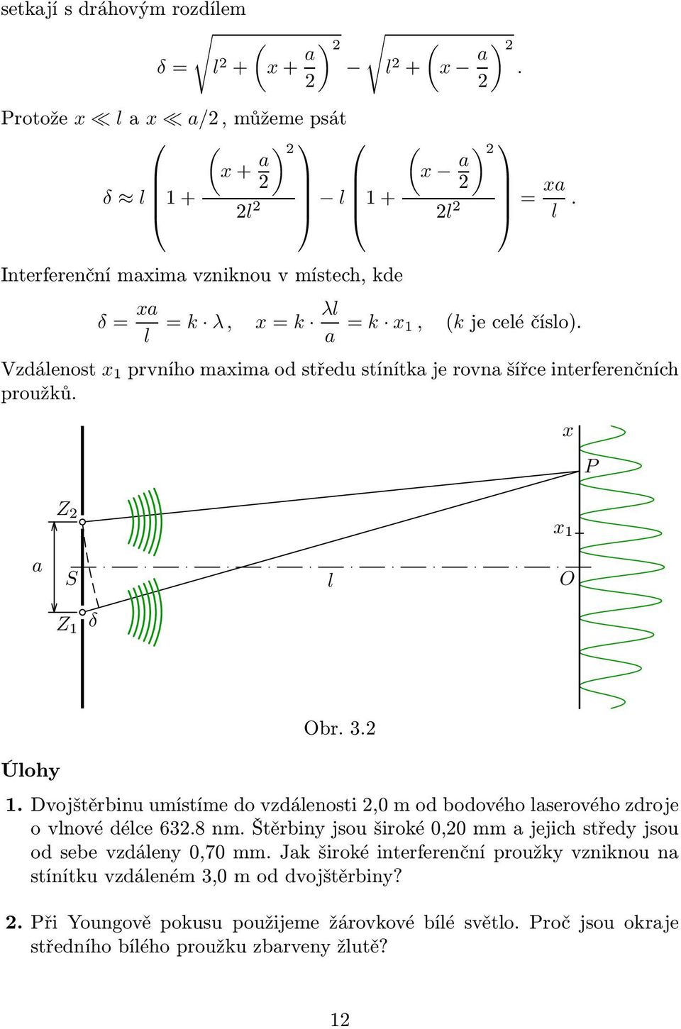 x P Z 2 x 1 a S l O Z 1 δ Úlohy Obr. 3.2 1. Dvojštěrbinu umístíme do vzdálenosti 2,0 m od bodového laserového zdroje ovlnovédélce632.8nm.